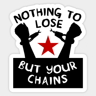 Nothing To Lose But Your Chains - Socialist, Marxist, Leftist Sticker